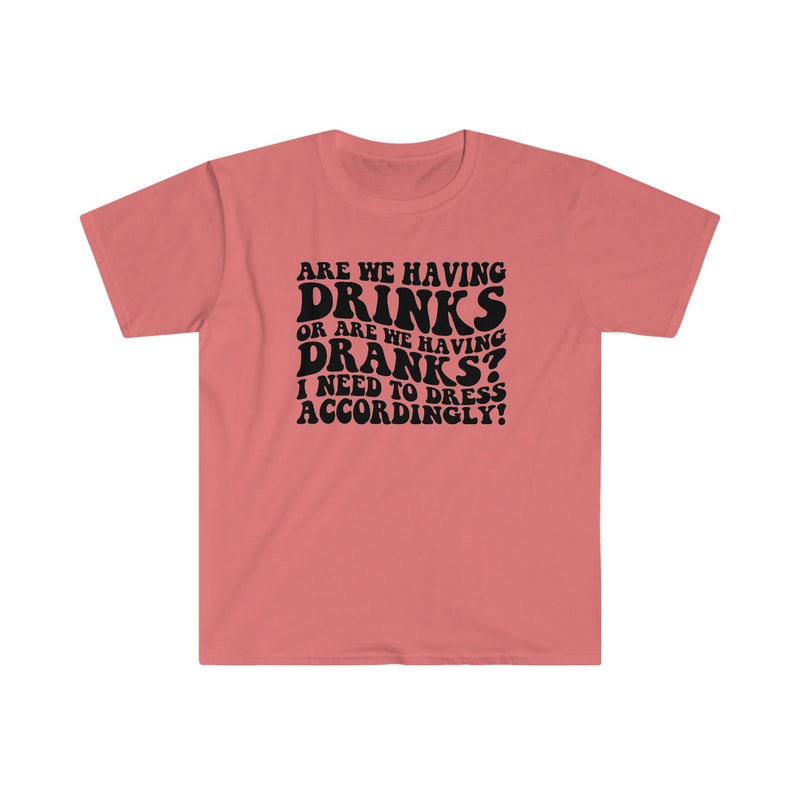 Are we having DRINKS or DRANKS - Unisex Softstyle T-Shirt - 5.jpg