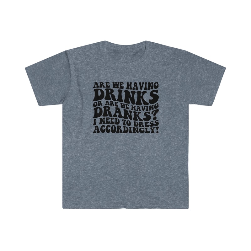 Are we having DRINKS or DRANKS - Unisex Softstyle T-Shirt - 6.jpg