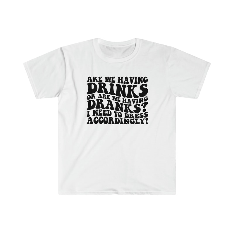 Are we having DRINKS or DRANKS - Unisex Softstyle T-Shirt - 9.jpg
