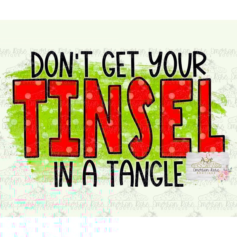 Don't Get Your Tinsel In A Tangle- Christmas - Sublimation - PNG Image- Digital Image Download - 1.jpg