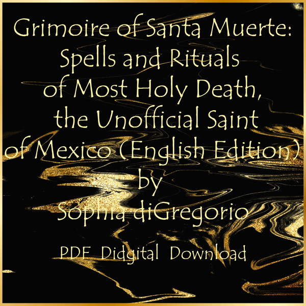 Grimoire of Santa Muerte Spells and Rituals of Most Holy Death, the Unofficial Saint of Mexico-01.jpg