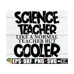 Science Teacher Like A Normal Teacher But Cooler, Funny Science Teacher Shirt svg, Science Class Decoration png, Science