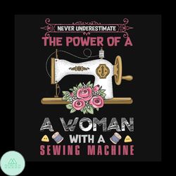 Never Underestimate A Woman With A Sewing Machine Svg, Trending Svg