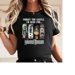 forget the castle i'm here for the haunted mansion shirt, the haunted mansion t-shirt/hoodie/sweatshirt, hitchhiking gho