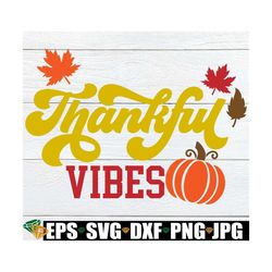 Thankful Vibes, Thanksgiving Family, Thanksgiving Decor, Thanksgiving Svg, Fall Decor, Cute Thanksgiving, Family Thanksg