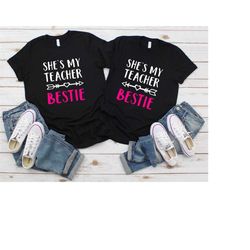she's my teacher bestie shirt, gift for teacher, teacher best friend, teacher bestie, teacher's friend shirt, matching t