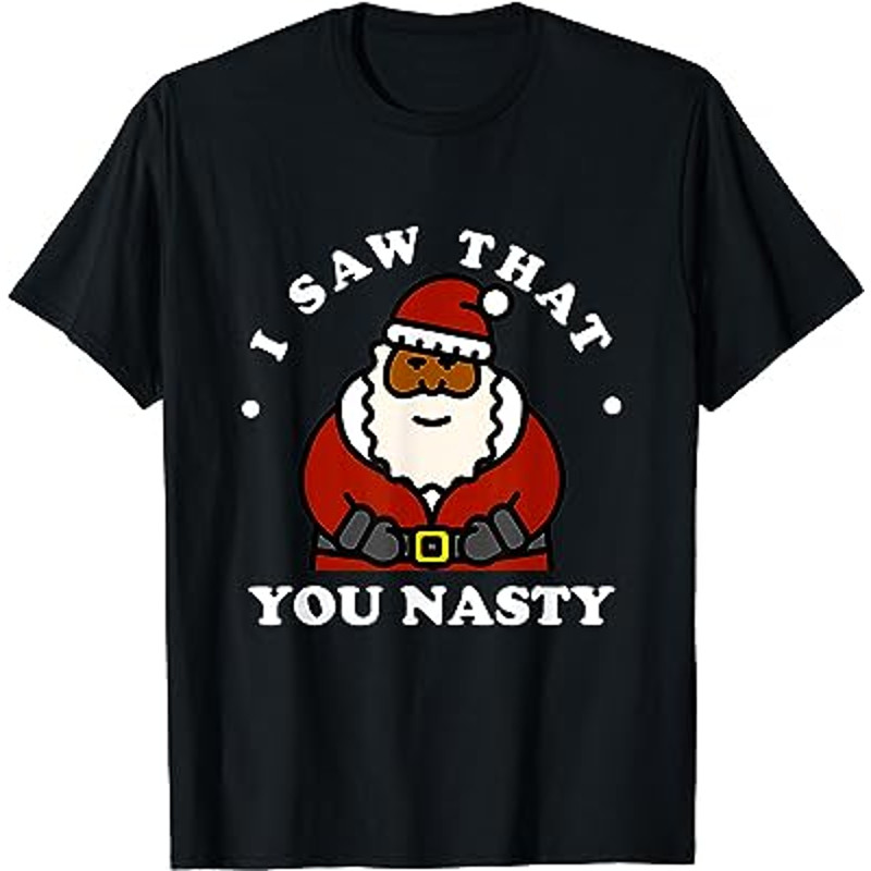 I Saw That You Nasty - African American Santa Christmas T-Shirt.jpg