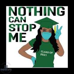 nothing can stop me class of 2021 black girl svg, graduation svg