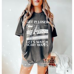 get in loser halloween tshirt, retro halloween graphic tees, ghost face shirt, 90s halloween tshirt, lets watch scary mo