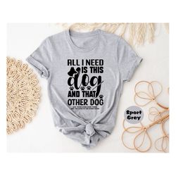 all i need is this dog shirt, dog mom t-shirt, dog mama sweatshirt, dog lovers hoodie, fur mama outfit, dog mom tee, pet