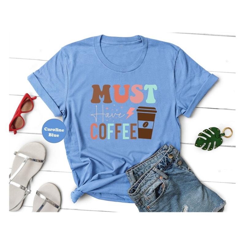 MR-12920238648-must-have-coffee-shirt-cute-coffee-lovers-tshirt-funny-image-1.jpg