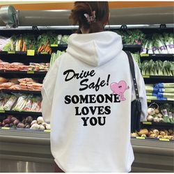 drive safe love you hoodie, trendy crewneck sweatshirt, aesthetic clothes, vsco girl hoodie, y2k hoodie, oversized hoodi