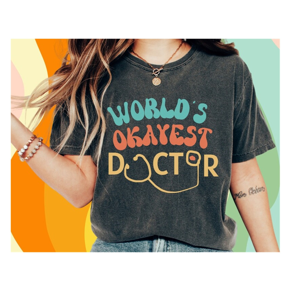 MR-129202382528-worlds-okayest-doctor-funny-doctor-shirt-new-future-image-1.jpg