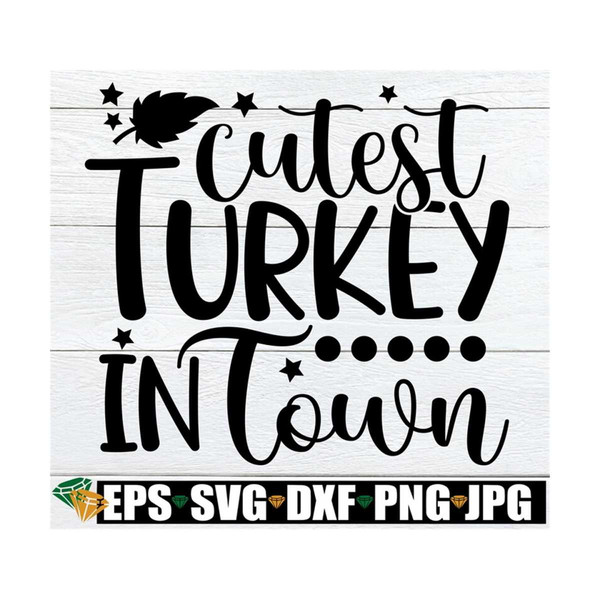 MR-129202383718-cutest-turkey-in-town-baby-thanksgiving-svg-kids-thanksgving-image-1.jpg