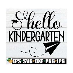 hello kindergarten, first day of kindergarten, back to school, kindergarten, kindergarten svg, 1st day of kindergarten,