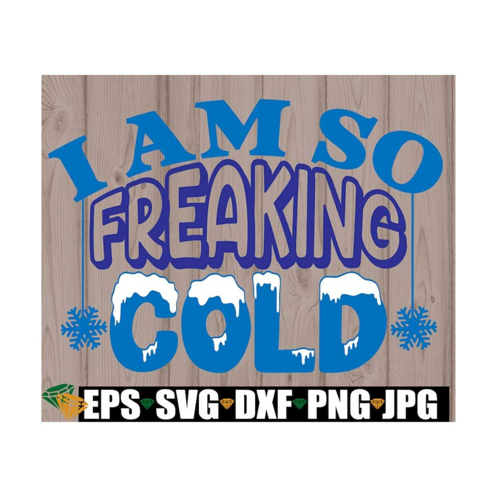 MR-129202384456-im-so-freaking-cold-i-hate-the-snow-svg-i-hate-winter-image-1.jpg
