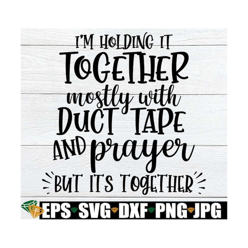MR-129202385032-im-holding-it-together-mostly-with-duct-tape-and-prayer-image-1.jpg