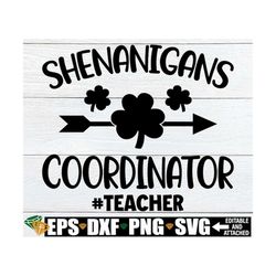 shenanigans coordinator, teacher st. patrick's day svg, st. patrick's day gift for teacher, teacher st. patricks day shi
