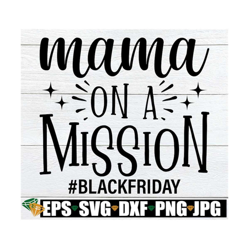MR-12920239141-mama-on-a-mission-black-friday-shirt-svg-black-friday-svg-image-1.jpg