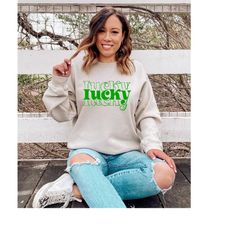 irish sweatshirt, cute lucky sweatshirt, funny st patrick's day sweatshirt, happy shamrock sweatshirt, women's st patric