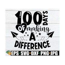 100 days of making a difference, 100th day of school, 100 days of school, teacher 100 days of school, teacher svg, cute