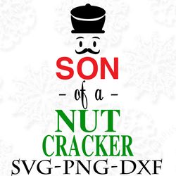 son of a nut cracker christmas svg, christmas svg png, dxf, pdf, jpg,...