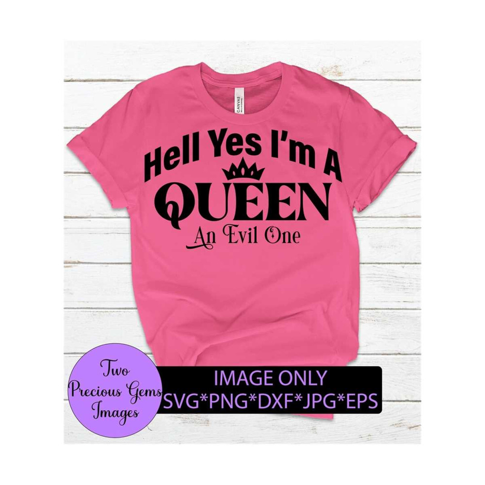MR-12920239216-hell-yes-im-a-queen-an-evil-one-funny-svg-sarcasm-svg-image-1.jpg