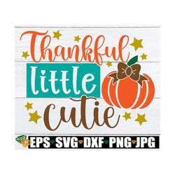 Thankful Little Cutie, Girls Thankgiving, Fall, Thanksgiving Svg, Kids Thanksgiving, Little Girls Thanksgiving, Girls Th
