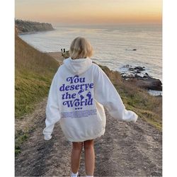 you deserve the world hoodie, y2k hoodie, vsco girl hoodie, aesthetic hoodie with words on back preppy hoodie tumblr hoo