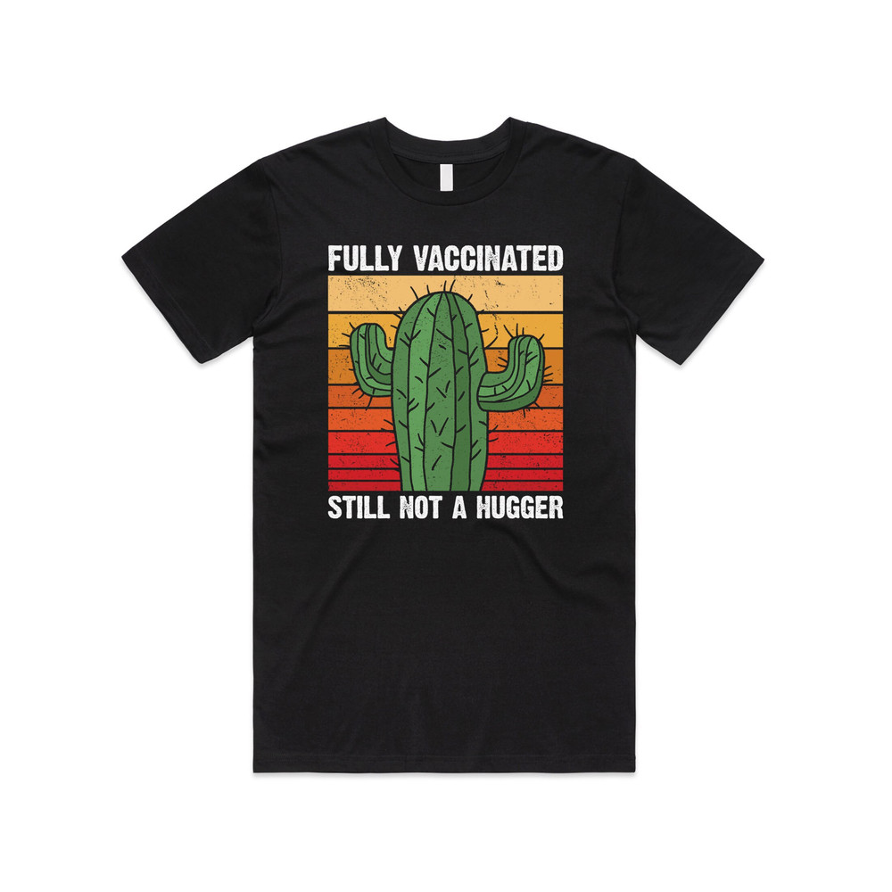 Fully Vaccinated Still Not A Hugger Cactus T-Shirt Tee Top Funny 2022 Vaccine Gift.jpg