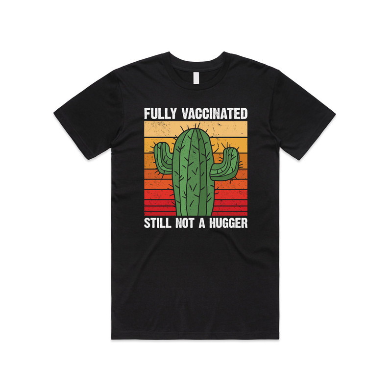 Fully Vaccinated Still Not A Hugger Cactus T-Shirt Tee Top Funny 2022 Vaccine Gift.jpg