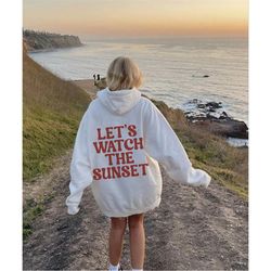 lets watch the sunset hoodie, trendy crewneck, vsco hoodie beach, tumblr hoodie, preppy sweatshirt, aesthetic clothes, o
