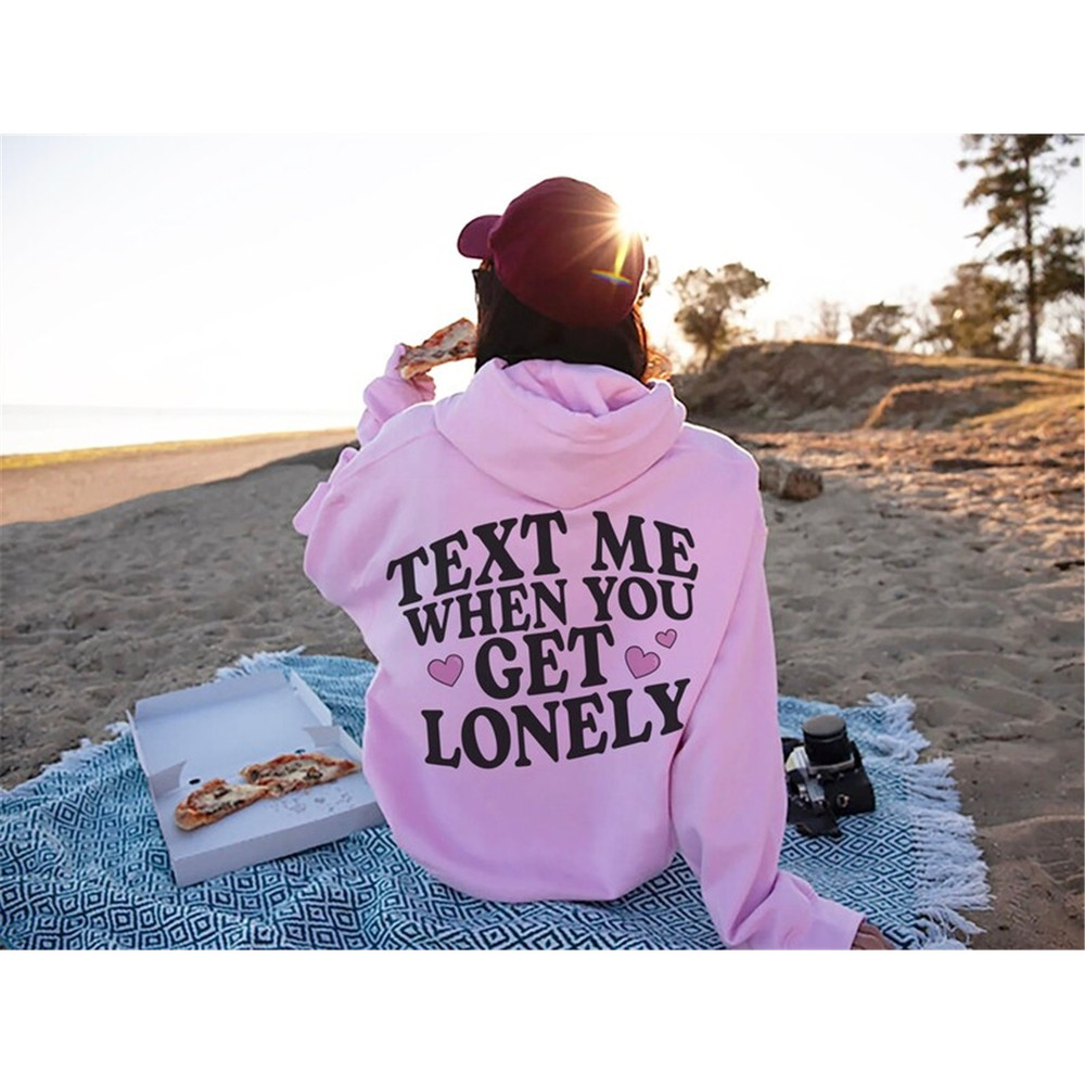MR-12920239471-text-me-when-you-get-lonely-hoodie-trendy-sweatshirt-image-1.jpg