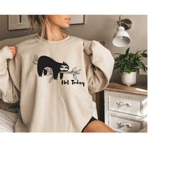 not today sloth sweatshirt,sloth spirit animal tee,my spirit animal shirt,adorable sloth shirt,cute animal shirt,funny t