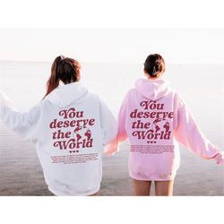 you deserve the world hoodie, aesthetic hoodie with words on back, vsco girl hoodie, preppy hoodie trendy sweatshirt tum