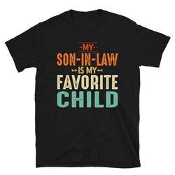 my son-in-law is my favorite child t-shirt, mother in law shirt