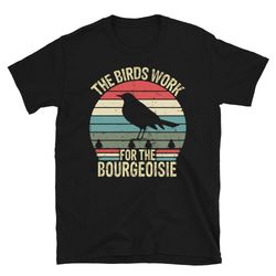 the birds work for the bourgeoisie, retro vintage funny bird shirt