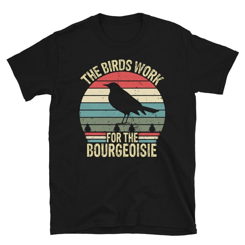 The Birds Work For The Bourgeoisie, Retro Vintage Funny Bird Shirt.jpg