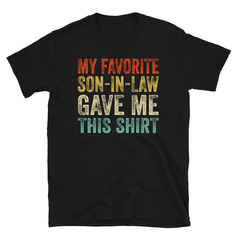 My Favorite Son In Law Gave Me This Shirt, Gift From Son In Law T-shirt.jpg