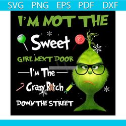 i am not the sweet girl next door svg, trending svg, christmas svg, grinch svg, grinchmas svg, grinchy green svg, grinch