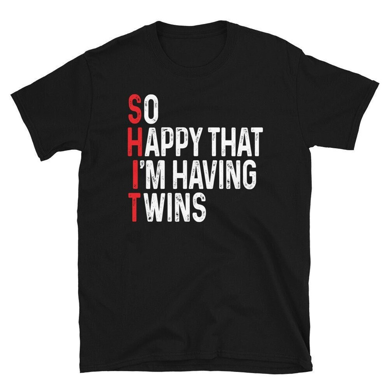 So Happy That I'm Having Twins Funny Pregnancy Annoucement Funny Expecting Twins Shirts.jpg