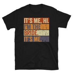 bride tshirt, its me, hi, i'm the bride, it's me, bachelorette shirt, funny bride shirt-1