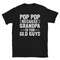 Pop Pop Because Grandpa Is For Old Guys Funny Fathers Day Gift T-Shirt, Funny Shirt For Grandpa.jpg