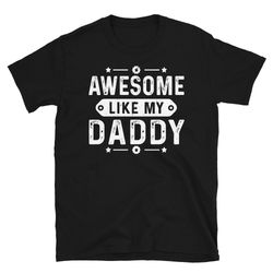 awesome like my daddy shirt  fathers day shirt  fathers day gift from daughter  funny shirt for dad