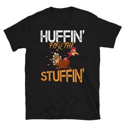 turkey trot shirt, funny thanksgiving day turkey trot 2023, huffin for the stuffin, funny turkey shirt