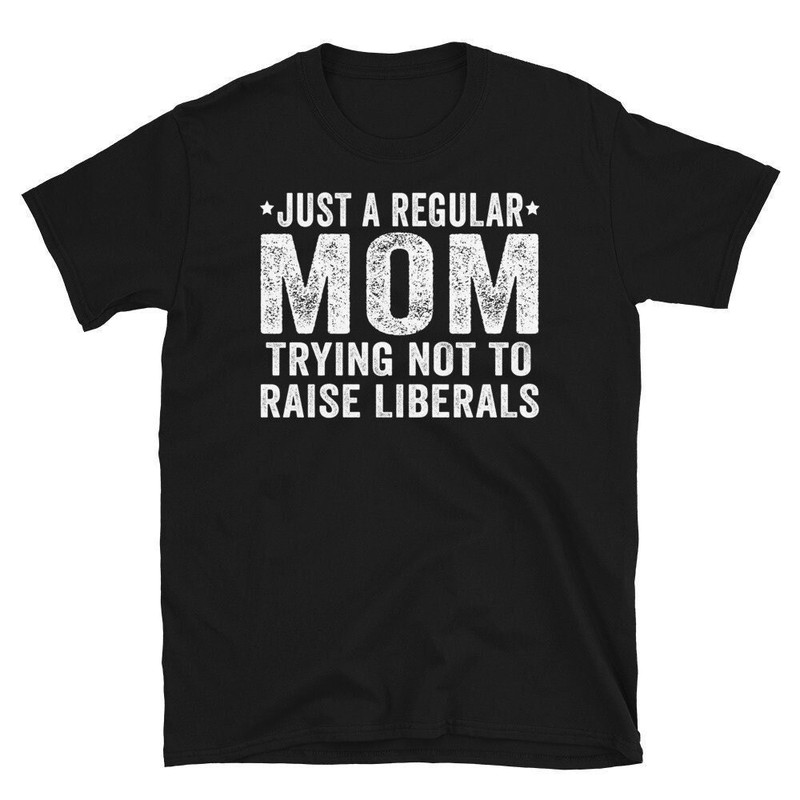 Republican Mom Shirt, Just A Regular Mom Trying Not To Raise Liberals, Republican Mom, Regular Mom Shirt.jpg