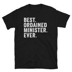 best ordained minister ever marriage wedding ceremony t-shirt for ordained ministers and officiants shirt