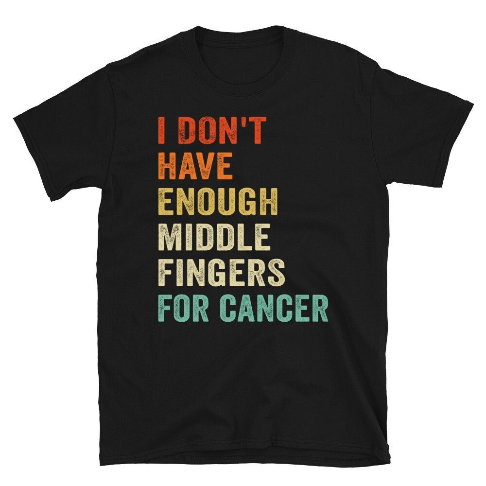 I Don't Have Enough Middle Fingers For Cancer Shirt, Funny Chemo Shirt, Cancer Survivor Shirt, Motivational Shirt.jpg