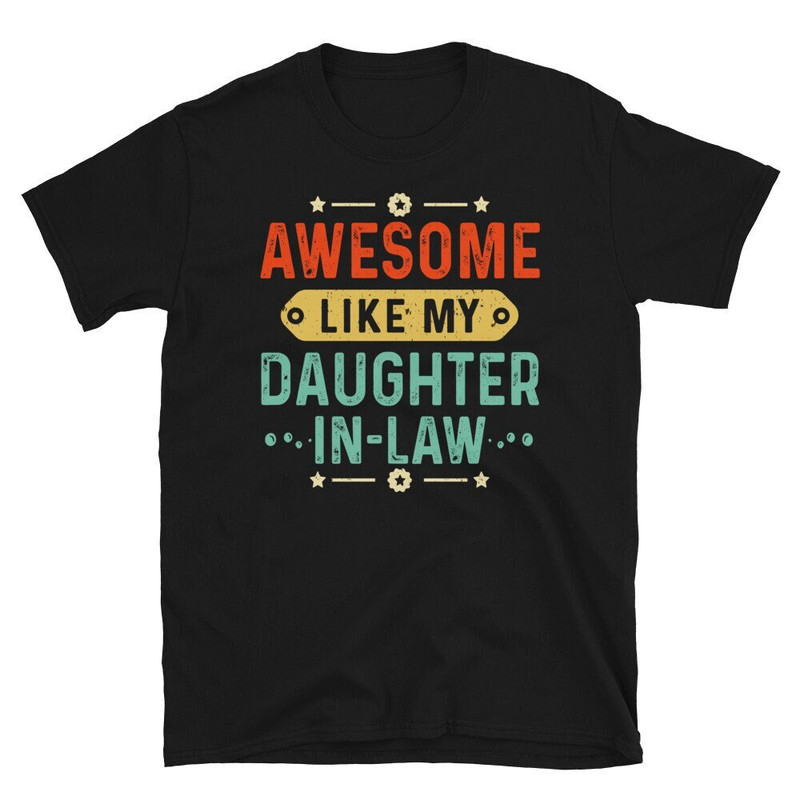Awesome Like My Daughter In Law Unisex T-Shirt, Funny Fathers day Gift For Father in law From Daughter in Law Tshirt.jpg
