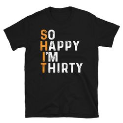so happy im thirty 30th birthday party 30 years old shirt born in 1993 gift 30th birthday shirt so happy i'm 30 gift